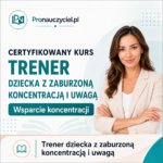 Certyfikowany Kurs Trener Dziecka z Zaburzoną Koncentracją i Uwagą